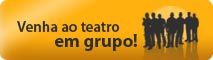Venha ao teatro em grupo!